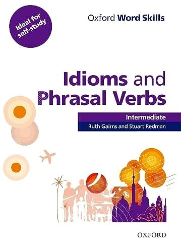 Oxford Word Skills: Intermediate. Idioms and Phrasal Verbs Student Book with Key: Learn and practise English vocabulary von Oxford University Press
